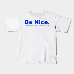 Be Nice Drink Tequia & Be Better Human, Partying, Celbrations Kids T-Shirt